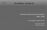 Escuela Universitaria de Música eMe, 2006€¦ · Referencias J. G. Roederer, Acústica y psicoacústica de la música, Ricordi, 1997 F. Miyara, Acústica y sistemas de sonido, 3ra