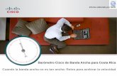 Barómetro Cisco de Banda Ancha para Costa Rica … en la penetración de Banda Ancha Nos mantenemos en una tasa de crecimiento en conexiones de banda ancha que nos permitirá alcanzar