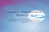 Lección 2 Amor abundante Efesios 2.1-10d11c9drowoc6ka.cloudfront.net/wp-content/uploads/2016/04/03144440/... · Lección 2 – Amor abundante Efesios 2.1-10 «Aun estando nosotros