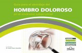 Guía para el abordaje del HOMBRO DOLOROSOguiasdnl.com/hombro/abordaje-hombro-doloroso-sindrome-subacrom… · hombro, la valoración de su movilidad activa y pasiva y la rea - ...