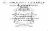 00 – Introducción a la estadística y teoría de probabilidades · 1 00 – Introducción a la estadística y teoría de probabilidades Diego Andrés Alvarez Marín Profesor Asistente