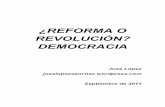 ¿REFORMA O REVOLUCIÓN? DEMOCRACIA democracia es una fe reflexiva en la capacidad de juicio inteligente, de deliberación y de acción de todos los seres humanos, cuando se les proporcionan