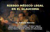 RIESGO MÉDICO LEGAL EN EL GLAUCOMAglaucomasampaolesi.com/files/clases-online/dig/dia3/10...Borrone Dr. Roberto Borrone Doctor en Medicina (UBA) – Profesor Adjunto Cátedra de Oftalmología