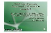 República de Guatemala Registro de Información …ºblica de Guatemala Registro de Información Catastral ... EL NUEVO MARCO LEGAL DEL CATASTRO EN GUATEMALAEL NUEVO MARCO LEGAL DEL