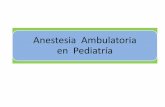Anestesia Ambulatoria en Pediatríaanestesia-dolor.org/wp-content/uploads/2012/12/Anestesia...Tipo de Intervención Quirúrgica y tipo de anestesia en Cirugía Ambulatoria: Criterios