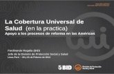 La Cobertura Universal de Salud (en la practica) Regalia (BID) Jefe de la División de Protección Social y Salud Lima, Perú ... Salud materno-infantil y conductas entre la