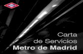 Carta de Servicios Metro de Madrid · Carta de Servicios - Metro de Madrid ... Confort Nos comprometemos a que nuestros clientes encuentran los trenes y estaciones en condiciones