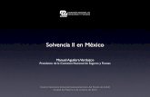 Solvencia II en México - actuaries.org · Modelo tipo Solvencia II Pilar 1 Pilar 2 Pilar 3 Reservas t cnicas Requerimientos de capital Inversiones Reaseguro Gobierno corporativo