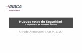 Nuevos retos de Seguridad - isaca.org · Alfredo Aranguren T. CISM, CISSP Nuevos retos de Seguridad ... Problemática Actual • Uso de dispositivos móviles – Información confidencial
