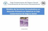 Modelo de Servicios Farmacéuticos en Atención Primaria en ... - Costa Rica/III Congreso... · Caja Costarricense de Seguro Social Coordinación de Servicios Farmacéuticos Modelo