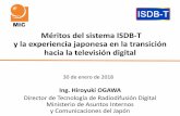MIC Méritos del sistema ISDB-T y la experiencia …©ritos del sistema ISDB-T y la experiencia japonesa en la transición hacia la televisión digital Ing. Hiroyuki OGAWA Director
