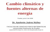 Cambio climático y fuentes alternas de energía climático y fuentes alternas de energía Dr. Dr. Apolonio Juárez Núñez FACULTAD DE CIENCIAS FISICO MATEMATICAS Universidad Autónoma