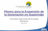 Planes para la Expansión de la Generación en Guatemala · Planes para la Expansión de la Generación en Guatemala Comisión Nacional de Energía Eléctrica junio 2011