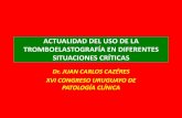 ACTUALIDAD DEL USO DE LA … · actualidad del uso de la tromboelastografÍa en diferentes situaciones crÍticas dr. juan carlos cazÉres xvi congreso uruguayo de patologÍa clÍnica