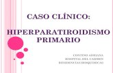 CASO CLÍNICO: HIPERPARATIROIDISMO PRIMARIO · Se observa en Glandula paratiroides inferior izquierda un ... glándulas paratiroides, en ausencia de causas ... Diapositiva 1 Author: