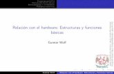 Relación con el hardware: Estructuras y funciones …sistop.gwolf.org/laminas/03-relacion-con-el-hardware.pdf · Relación con el hardware: Estructuras y funciones básicas GunnarWolf
