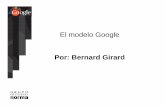 El modelo Google Por: Bernard Girard - …€¦ · Un módelo económico • Cuando Page y Brin fundaron Google, los motores de búsqueda eran financiados por medio de los avisos