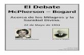 El Debate · El Debate McPherson – Bogard Acerca de los Milagros y la Sanidad Divina. 22 de Mayo de 1934 Aimee Semple McPherson Dr. Ben M. Bogard