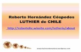 Roberto Hernández Céspedes LUTHIER de CHILE http ... · Roberto Hernández Céspedes LUTHIER de CHILE