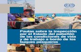 PAUTAS - ilo.org · PAUTAS OIT Inspección por el Estado del pabellón de las condiciones de vida y de trabajo a bordo de los buques pesqueros Pautas sobre la inspección