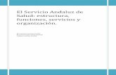 el servicio andaluz de salud estructura, funciones ... · El Decreto 171/2009, de 19 de mayo, establece la estructura orgánica de la Consejería de Salud y del Servicio Andaluz de
