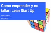 Como emprender y no fallar: Lean Start Up · Como emprender y no fallar: Lean Start Up Tomás Sánchez V. toms@almasuite.com @TomsAwaki