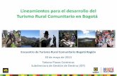 Lineamientos para el desarrollo del Turismo Rural ... · Lineamientos para el desarrollo del Turismo Rural Comunitario en Bogotá Encuentro de Turismo Rural Comunitario Bogotá Región