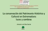 La conservación del Patrimonio Histórico y Cultural en ... · La Ley de Protección del Patrimonio Histórico y Cultural de Extremadura se aprobó en 1999. Sin embargo los primeros