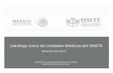 diciembre de 2015 - El portal único del gobierno. | gob.mx€¦ · Contenido Catálogo único de Unidades Médicas del ISSSTE, diciembre de 2015 Presentación Introducción Resumen