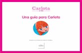 Una Guia para Carlota - carlotaesfeliz.comcarlotaesfeliz.com/wp-content/uploads/2015/02/Una-Guia-para... · describir como una “biografía novelada ... el comienzo para construir