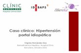 Caso clínico: Hipertension portal idiopatica - AEEHaeeh.es/wp-content/uploads/2015/11/Curso-residentes-AEEH-20151.pdf · Caso clínico: Hipertensión portal idiopática Virginia