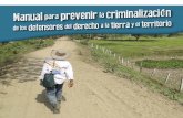 l ra prevenir la ción de los defensores del derecho la ... · Manual para prevenir la criminalización de los defensores del derecho a la tierra y el territorio