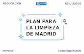 Plan Limpieza Madrid · PLAN PARA LA LIMPIEZA DE MADRID NEGOCIACIÓN RESULTADOS EMPLEO CONCIENCIACIÓN. LA NEGOCIACIÓN• Ayuntamiento • Empresas • Sindicatos • Trabajadores
