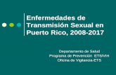 Enfermedades de Transmisión Sexual en Puerto Rico · Enfermedades de Transmisión Sexual en Puerto Rico, 2008-2017 Departamento de Salud Programa de Prevención ETS/VIH Oficina de