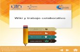 Wiki y trabajo colaborativoftp.campusvirtual.utn.ac.cr/e-learning/Wiki y trabajo...Wiki y trabajo colaborativo - Unidad IV El uso de wiki en educación ha surgido como una herramienta