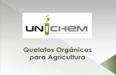 Quelatos Orgánicos para Agricultura - Unichem · Quelatos de amino ácidos de pesos moleculares menores a 500 gramos mol, permiten una gran asimilación