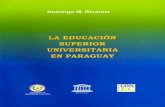 La Educación superior universitaria en Paraguay; 2003unesdoc.unesco.org/images/0014/001492/149229so.pdf · En esa línea, atendiendo a la particularidad del Paraguay, prin cipalmente