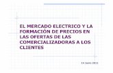 MERCADO ELECTRICO Formación precios … · el mercado electrico y la formaciÓn de precios en las ofertas de las comercializadoras a los clientes 14 junio 2011