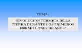 TEMA: “EVOLUCION TERMICA DE LA TIERRA …triton.fcaglp.unlp.edu.ar/astrobiologia/clases/evoluciontermicadel... · Durante su formación hace unos 6.000 millones de años, ... increíblemente
