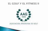 EUIPAMIENTO - AAG | Asociación Argentina de Golf · - FUERZA –POTENCIA ... es pobre, es altamente probable que el jugador pegue un tiro malo, ... ser que una fuerza actúe sobre