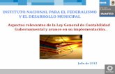 INSTITUTO NACIONAL PARA EL FEDERALISMO Y …alianzacontralores.strc.guanajuato.gob.mx/wp-content/uploads/2017/... · Aspectos relevantes de la Ley General de Contabilidad Gubernamental