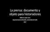 La prensa: documento y objeto para historiadores · La prensa: documento y objeto para historiadores Gilberto Loaiza Cano Departamento de Filosofía, Universidad del Valle 2017