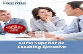Curso Superior de Coaching Ejecutivo - …Superior+de+Coaching.pdf · equilibren los conocimientos con la aplicación de ... desarrollar los procesos de coaching ejecutivo, y el segundo