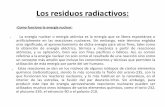Los residuos radiactivos - I.E.S "POETA CLAUDIO …iespoetaclaudio.centros.educa.jcyl.es/sitio/upload/residuos... · • Los residuos radiactivos son residuos que contienen elementos