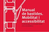Manual de bastides. Mobilitat i accessibilitatajuntament.barcelona.cat/.../PDF/manualbastidesaccessibilitat.pdf · Manual de bastides. Mobilitat i accessibilitat Criteris per a la