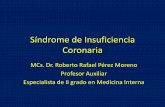 Sindrome de Insuficiencia Coronaria - uvsfajardo.sld.cuuvsfajardo.sld.cu/sites/uvsfajardo.sld.cu/files/sindrome_de... · Síndrome de Insuficiencia Coronaria MCs. Dr. Roberto Rafael
