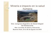 Minería e impacto en la salud humana - sap.org.ar Adolescencia/JUE/JU… · Mundiales (FMI, BM,etc) leyes favorables ... Fallas en los diques de cola:: ... 37 muertos y 150 personas