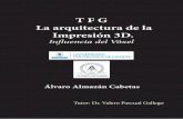 T F G La arquitectura de la Impresión 3D.oa.upm.es/49592/1/TFG_Almazan_Cabetas_ Alvaro.pdf · Laboratorio de investigación en Impresión 3D de la ETSAM “3DsLAB” y del Labora-