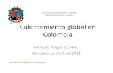 Calentamiento global en Colombia - … · sobre los efectos del Calentamiento global para el caso de Colombia, a ... 10 años al 15% de la población del planeta, enfrenta causas