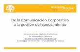 De la Comunicación Corporativa a la gestión del … · De la Comunicación Corporativa a la gestión del conocimiento Comunicaciones Digitales Productivas Dr. Octavio Islas Carmona